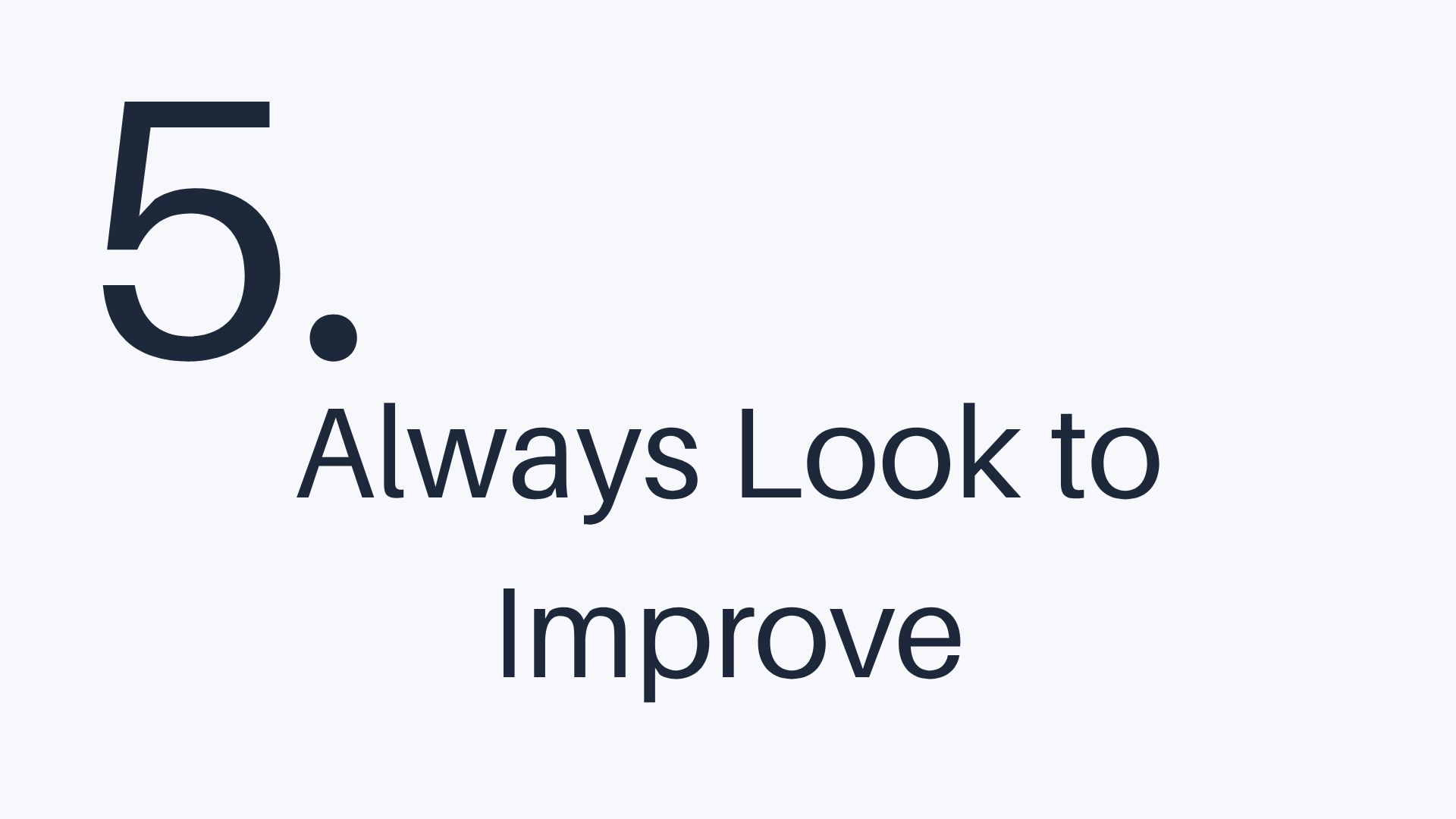 5 - Always Look to Improve