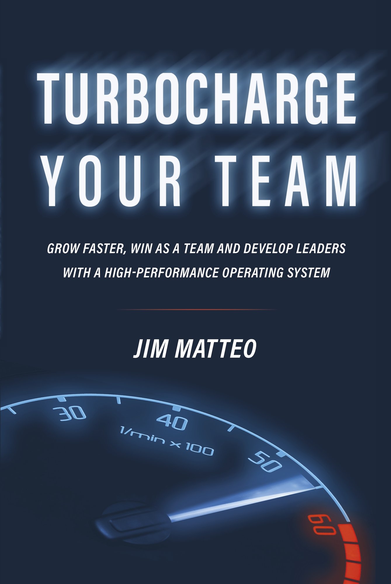 A book cover of a speedometer with the title, "Turbocharge Your Team: Grow faster, win as a team and develop leaders with a high-performance operating system" by author and CEO, Jim Matteo.